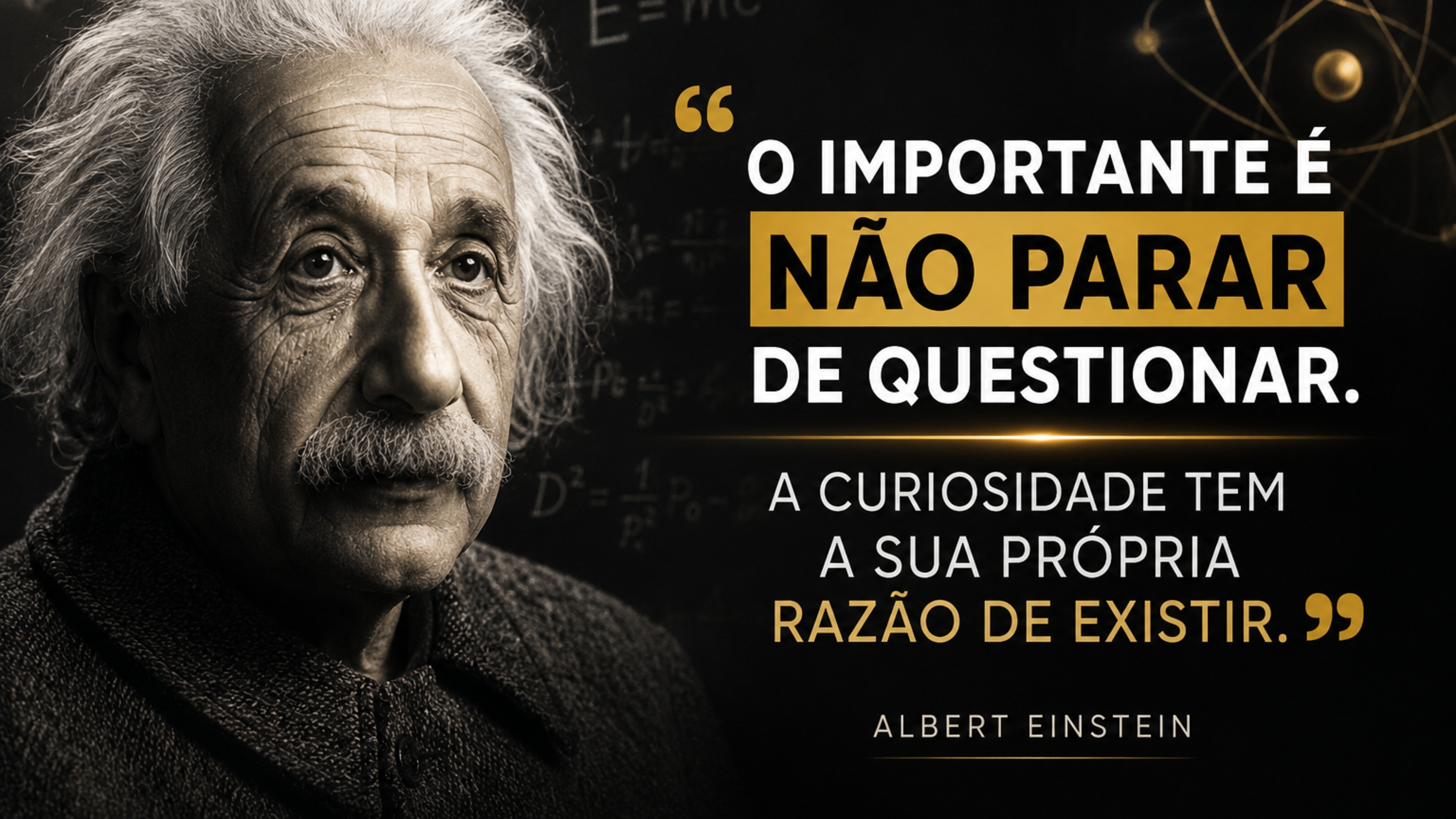 Albert Einstein: “O importante é não parar de questionar. A curiosidade tem a sua própria razão de existir.”