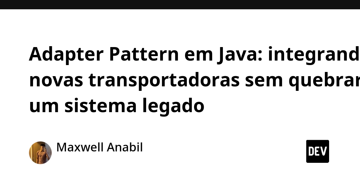 Adapter Pattern em Java: integrando novas transportadoras sem quebrar um sistema legado